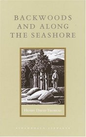 Backwoods and Along the Seashore : Selections from The Maine Woods and Cape Cod (Shambhala Library)