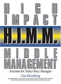 H.I.M.M. - High Impact Middle Management: Solutions for Today's Busy Managers