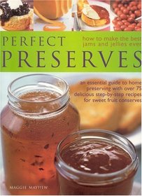 Perfect Preserves: How to Make the Best Ever Jams and Jellies
