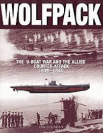 Wolfpack: The U-Boat War and the Allied Counter-Attack, 1939-1945