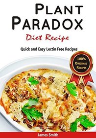 Plant Paradox Diet Recipe: The Ultimate Lectin Free Cookbook: Quick and Easy Lectin Free Recipes