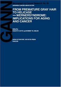 From Premature Gray Hair to Helicase-Werner Syndrome: Implications for Aging and Cancer (Gann Monograph on Cancer Research)