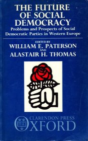 The Future of Social Democracy: Problems and Prospects of Social Democratic Parties in Western Europe