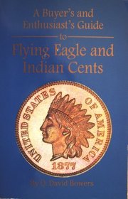 A Buyer's Guide and Enthusiast's Guide to Flying Eagle and Indian Cents