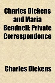 Charles Dickens and Maria Beadnell; Private Correspondence