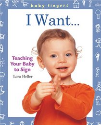 Baby Fingers: I Want . . .: Teaching Your Baby to Sign (Baby Fingers)