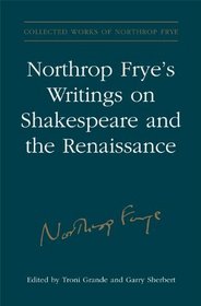 Northrop Frye's Writings on Shakespeare and the Renaissance: Volume 28 (Collected Works of Northrop Frye)