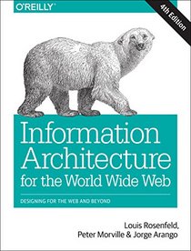 Information Architecture for the World Wide Web: Designing for the Web and Beyond