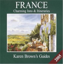 Karen Brown's France: Charming Inns  Itineraries 2005 (Karen Brown Guides/Distro Line)