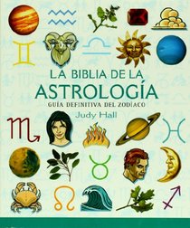 La biblia de la astrologia/ The Astrology Bible: Guia definitiva del zodiaco/ The Definitive Zodiac Guide (Spanish Edition)