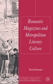 Romantic Magazines and Metropolitan Literary Culture (Palgrave Studies in the Enlightenment, Romanticism and Cultures of Print)