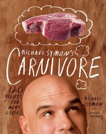 Michael Symon's Carnivore: 100 Recipes for Meat Lovers