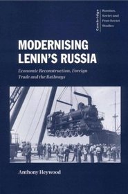 Modernising Lenin's Russia : Economic Reconstruction, Foreign Trade and the Railways (Cambridge Russian, Soviet and Post-Soviet Studies)