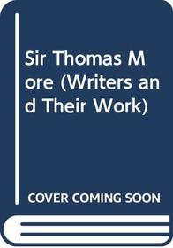 Sir Thomas Moore (Writers and Their Work)