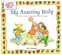 My Amazing Body: A First Look at Health and Fitness (First Look at ... Book)