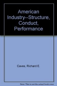 American Industry--Structure, Conduct, Performance