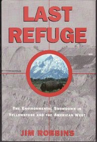 Last Refuge: The Environmental Showdown in Yellowstone and the American West