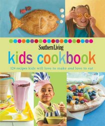 Southern Living Kids Cookbook: 124 recipes kids will love to make and love to eat (Southern Living (Hardcover Oxmoor))