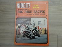 Ride it!: The complete book of big bike racing