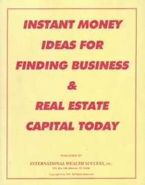 Instant Money Ideas for Finding Business and Real Estate Capital Today