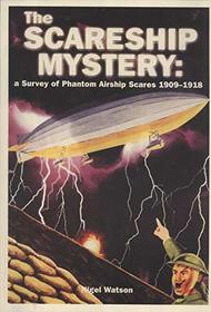 The Scareship Mystery: A Survey of Phantom Airship Scares, 1909-1918