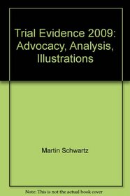 Trial Evidence 2009: Advocacy, Analysis, Illustrations
