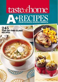 Taste of Home A+ Recipes from Schools Across America: 245 Top-of-the-Class Recipes