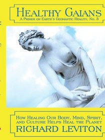 Healthy Gaians: How Healing Our Body, Mind, Spirit, and Culture Helps Heal the Planet