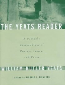 The YEATS READER: A PORTABLE COMPENDIUM OF POETRY DRAMA AND PROSE