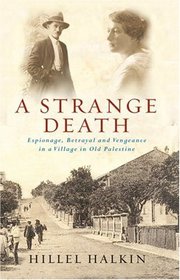 A Strange Death: Espionage, Betrayal and Vengeance in a Village in Old Palestine