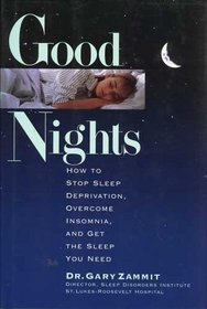 Good Nights: How to Stop Sleep Deprivation, Overcome Insomnia, and Get the Sleep You Need