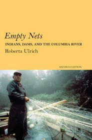 Empty Nets: Indians, Dams, and the Columbia River Second Edition (Culture and Environment in the Pacific West)