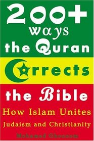 200+ Ways the Quran Corrects the Bible : How Islam Unites Judaism and Christianity : How Islam Unites Judaism and Christianity