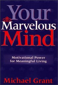 Your Marvelous Mind : Motivational Power for Meaningful Living
