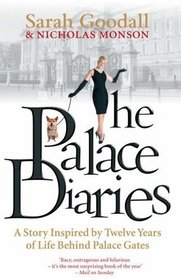 The Palace Diaries. A Story Inspired By Twelve Years of Life Behind Palace Gates