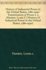 A History of Industrial Power in the U.S., 1780-1930: Vol 3: The Transmission of Power