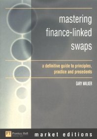 Mastering Finance-Linked Swaps: A Definitive Guide to Principles, Practice & Precedents (Market Editions) (Market Editions) (Market Editions) (Market Editions) (Market Editions)