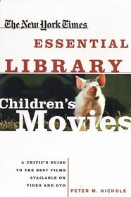 New York Times Essential Library: Children's Movies: A Critic's Guide to the Best Films Available on Video and DVD
