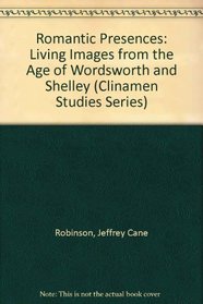 Romantic Presences: Living Images from the Age of Wordsworth  Shelley (Clinamen Studies Series)