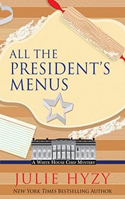 All the President's Menus (A White House Chef Mystery)