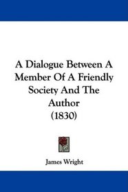 A Dialogue Between A Member Of A Friendly Society And The Author (1830)