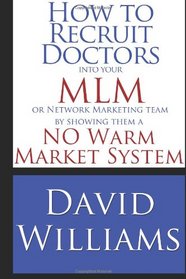 How to Recruit Doctors into your MLM or Network Marketing Team: by showing them a NO Warm Market System
