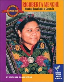 Rigoberta Menchu: Defending Human Rights in Guatemala (Women Changing the World)