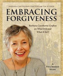 Embracing Forgiveness: Barbara Cawthorne Crafton on What It Is and What It Isn't