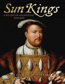 The Sun Kings: A History of Magnificent Kingship