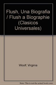 Flush, Una Biografia / Flush a Biographie (Clasicos Universales) (Spanish Edition)