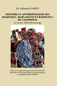 Histoire et Anthropologie des Bamilekes , Bangangtes, Bahouocs du Cameroun avec le cas des Teihockbeumtangs (French Edition)