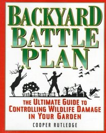 The Backyard Battle Plan : The Ultimate GT Protecting your Home Garden from Ravages Wildlife