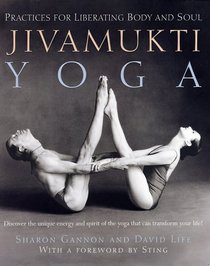 Jivamukti Yoga : Practices for Liberating Body and Soul