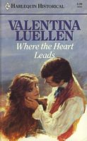 Where The Heart Leads (Harlequin Historical, No 8)